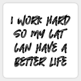 I Work Hard So My Cat Can Have A Better Life Sticker